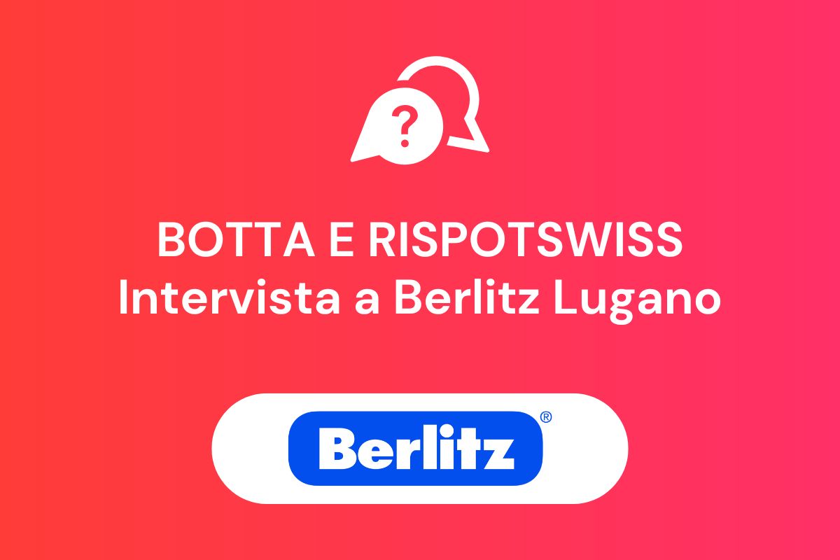 Botta e RiSpotSwiss – Intervista a Berlitz Scuola di lingue Lugano